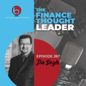 Episode 267 Jim Doyle | The Finance Thought Leader