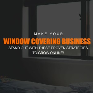Episode 49: Make your Window Covering Business Stand out with These Proven Strategies to Grow Online