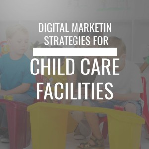 Episode 34: Digital Marketing Strategies for Child Care Facilities