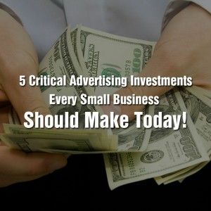 Episode 95: 5 Critical Advertising Investments Every Small Business Should Make Today!