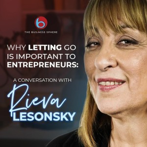 Episode 235: Why Letting Go Is Important to Entrepreneurs A Conversation with Rieva Lesonsky