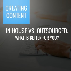 Episode 96: Creating Content - In House vs. Outsourced. What is better for you?