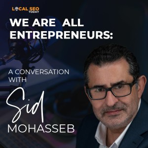 Episode 234: We Are All Entrepreneurs A Conversation with  Sid Mohasseb