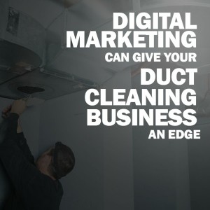 Episode 45: Digital Marketing Can Give your Duct Cleaning Business an Edge