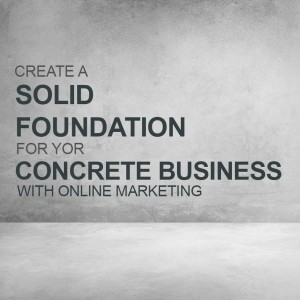 Episode 46: Create A Solid Foundation for your Concrete Business with Online Marketing