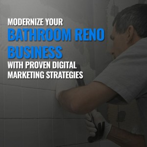 Episode 50: Modernize your Bathroom Reno Business with Proven Digital Marketing Strategies