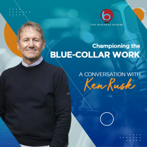 Episode 270 Ken Rusk | Championing the Blue-Collar Work