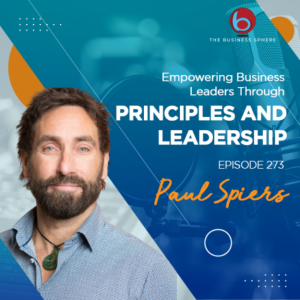Episode 273 Paul Spiers | Empowering Business Leaders Through Principles and Leadership