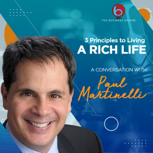 Episode 249: Paul Martinelli | 3 Principles to Living a Rich Life