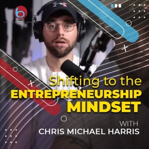 Episode 242: Chris Michael Harris | Shifting to the Entrepreneur Mindset