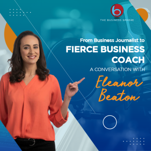 EPISODE 266: Eleanor Beaton | From Business Journalist to Fierce Business Coach