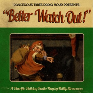 Dangerous Times Radio Hour Presents: Better Watch Out!