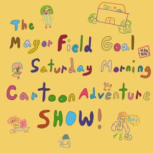 [Patreon Preview]: The Mayor Field Goal Saturday Morning Cartoon Adventure Show