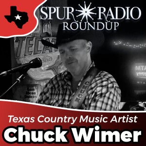 Spur Radio Roundup w/Guest CHUCK WIMER - Texas Country Music