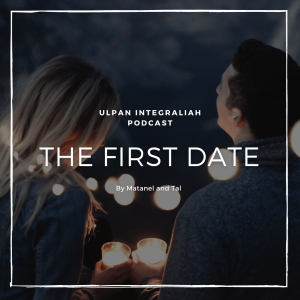 The First Date in Hebrew (Intermediate level) | Learn Hebrew with Ulpan Integraliah Podcast