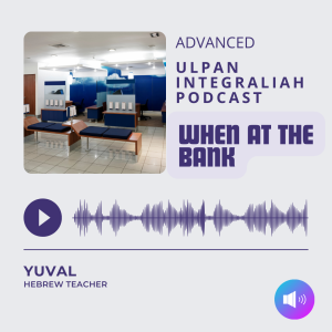 When at the bank (Advanced Level) | Learn Hebrew with Ulpan Integraliah Podcast