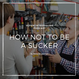 How Not To Be a Sucker  (Beginner Level) | Learn Hebrew for Free with Ulpan Integraliah Podcast