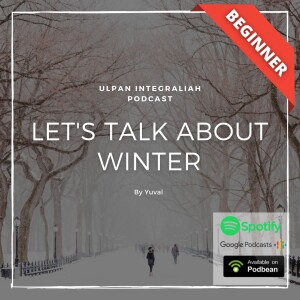 Let’s talk about winter (Beginner Level) | Learn Hebrew for Free with Ulpan Integraliah Podcast
