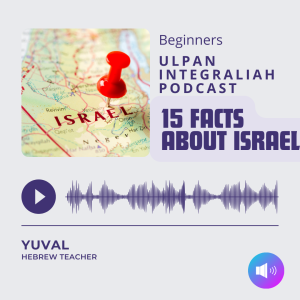 15 facts about Israel (Advanced Level) | Learn Hebrew with Ulpan Integraliah Podcast