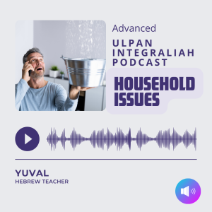 Household issues (ADVANCED Level) | Learn Hebrew with Ulpan Integraliah Podcast