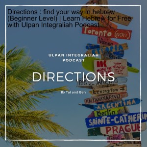 Directions : find your way in hebrew (Beginner Level) | Learn Hebrew for Free with Ulpan Integraliah Podcast