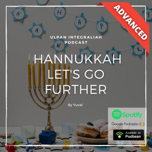 Hannukah : let’s go further (Advanced Level ”Totachim”)  | Learn Hebrew with Ulpan Integraliah Podcast