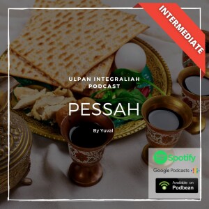 Let’s learn some Pessah (Passover) words in hebrew ! (Intermediate Level) | Learn Hebrew with Ulpan Integraliah Podcast