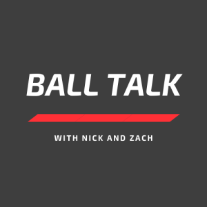 Ball Talk with Nick and Zach Ep.1
