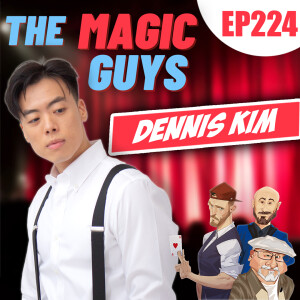 FISM Finalist Dennis Kim Returns to The Magic Guys! #224