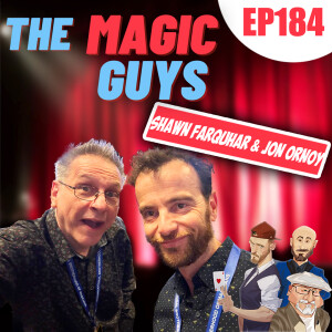 Shawn Farquhar & Jon Ornoy hang out with The Magic Guys #184