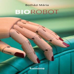 Botházi Mária: Biorobot - 11. rész - A kommentelő megmondja