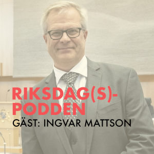 Riksdagspodden #39 Att leda riksdagens förvaltning (Gäst:Ingvar Mattson)