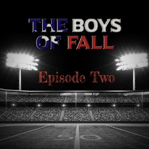 The Boys of Fall by Scott Leopold - Episode Two