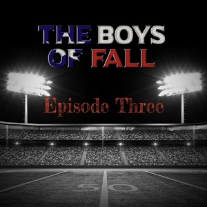 The Boys of Fall by Scott Leopold - Episode Three