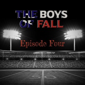 The Boys of Fall by Scott Leopold - Episode Four
