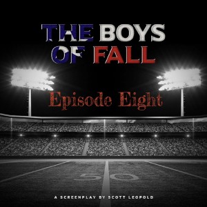 The Boys of Fall by Scott Leopold - Episode Eight