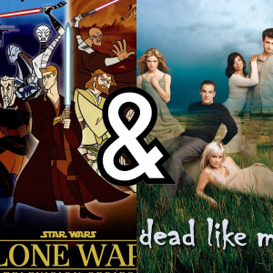 2003 TV - Star Wars: Clone Wars & Dead Like Me!