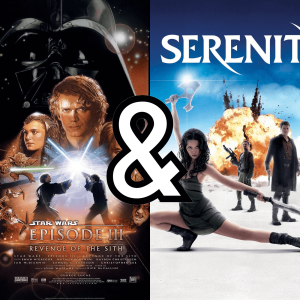 2005 Movies - Star Wars: Episode III – Revenge of the Sith & Serenity!