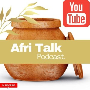 Afri Talk Podcast Available On YouTube