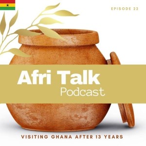 Episode 22 – Visiting Ghana After 13 Years