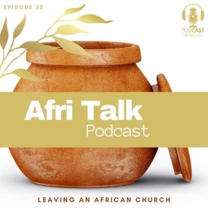 Episode 32– Leaving An African Church