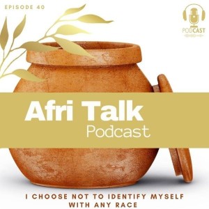 Episode 40 – ”I CHOOSE NOT TO IDENTIFY MYSELF WITH ANY RACE”