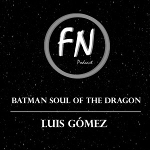 029 - Batman: Soul of the Dragon con Luis Gómez