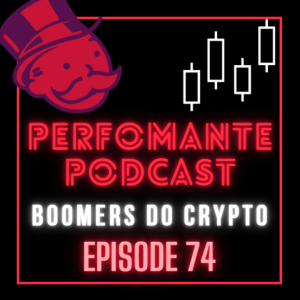 BOOMERS DO CRYPTO - Performante Podcast Ep74