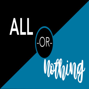 All of Nothing: Week 3