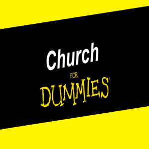 Church for Dummies: Week 2 - Purpose