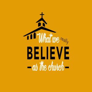 Reminding Ourselves What We Really Believe As The Church : Ben Allen
