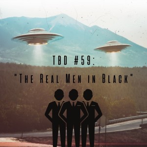 TBD: Episode #59: ”The Real Men In Black” w/ MUFON’s Jesse Peak