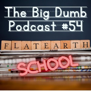 TBD: Episode #54: ”Flat Earth School” w/ Moral Bob from Hidden in Plain Sight