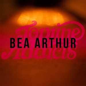 TBD: Episode #49: ”Bea Arthur” w/ Carter from TopLine Addicts